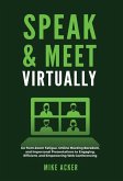 Speak & Meet Virtually: Go from Zoom Fatigue, Online Meeting Boredom, and Impersonal Presentations to Engaging, Efficient, and Empowering Web