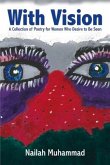 With Vision:: A Collection of Poetry for Women Who Desire to Be Seen