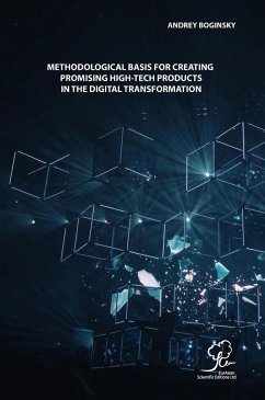 METHODOLOGICAL BASIS FOR CREATING PROMISING HIGH-TECH PRODUCTS IN THE DIGITAL TRANSFORMATION - Boginsky, Andrey