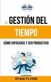 La Gestión Del Tiempo. Cómo Enfocarse Y Ser Productivo