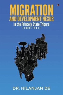 Migration and Development Nexus in The Princely State Tripura (1900-1949) - Nilanjan de