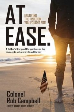 At Ease: Enjoying the Freedom You Fought For -- A Soldier's Story and Perspectives on the Journey to an Encore Life and Career - Campbell, Rob