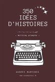 350 idées d'histoires pour écrivains - writing prompts