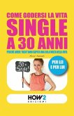 Come Godersi La Vita Single a 30 Anni: Perché avere trent'anni capita una sola volta nella vita