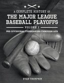 A Complete History of the Major League Baseball Playoffs - Volume I: Pre-Di: Volume 1