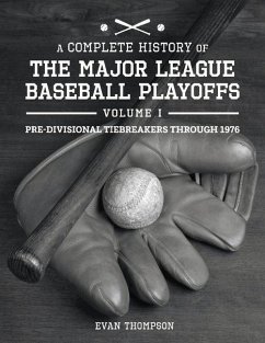 A Complete History of the Major League Baseball Playoffs - Volume I: Pre-Di: Volume 1 - Thompson, Evan