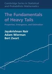 The Fundamentals of Heavy Tails - Nair, Jayakrishnan (Indian Institute of Technology, Bombay); Wierman, Adam (California Institute of Technology); Zwart, Bert (Stichting Centrum voor Wiskunde en Informatica (CWI), A