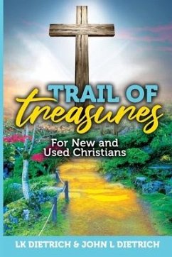 Trail of Treasures: For New and Used Christians - Dietrich, L. K.; Dietrich, John L.