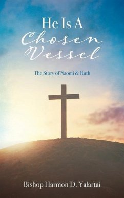 He Is A Chosen Vessel: The Story of Naomi & Ruth - Yalartai, Bishop Harmon D.