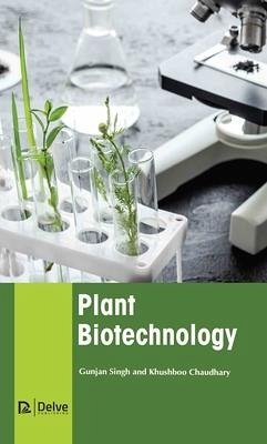 Plant Biotechnology - Singh, Gunjan; Chaudhary, Khushboo
