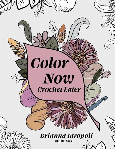 Color Now, Crochet Later Color Now, Crochet Later
