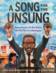 A Song for the Unsung: Bayard Rustin, the Man Behind the 1963 March on Washington - Weatherford, Carole Boston; Sanders, Rob