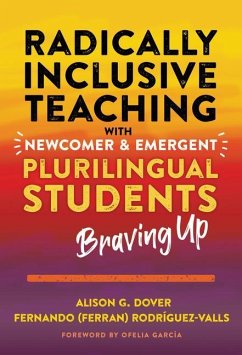 Radically Inclusive Teaching with Newcomer and Emergent Plurilingual Students - Dover, Alison G; Rodríguez-Valls