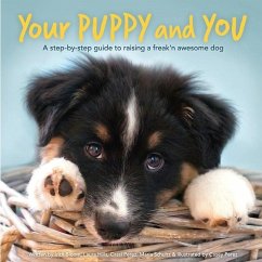 Your Puppy and You: A step-by-step guide to raising a freak'n awesome dog - Hills, Laura Leslie; Perez, Cassi Jo; Schultz, Maria Christina