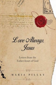 Love Always, Jesus: Letters from the Father-heart of God - Pillay, Maria