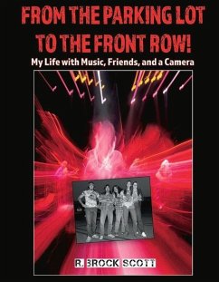 From the Parking Lot to the Front Row: My Life with Music, Friends, and a Camera - Scott, R. Brock