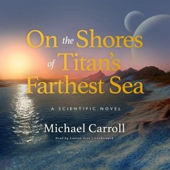 On the Shores of Titan's Farthest Sea: A Scientific Novel - Carroll, Michael