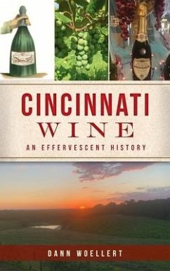 Cincinnati Wine: An Effervescent History - Woellert, Dann