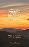 Thoughts That Come To Mind: poems to heal and nurture the soul