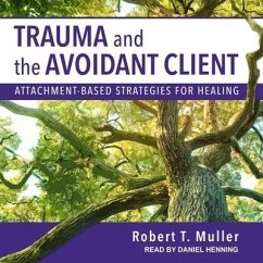 Trauma and the Avoidant Client: Attachment-Based Strategies for Healing - Muller, Robert T.