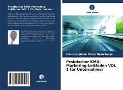 Praktischer KMU-Marketing-Leitfaden VOL 1 für Unternehmer - Ngan Tonye, Francois Simon Pierre