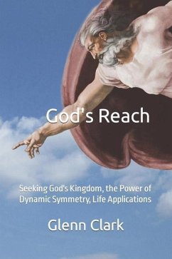 God's Reach: Seeking God's Kingdom, the Power of Dynamic Symmetry, Life Applications - Clark, Glenn