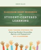 Classroom-Ready Resources for Student-Centered Learning: Basic Teaching Strategies for Fostering Student Ownership, Agency, and Engagement in K-6 Clas