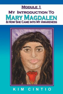 Module 1 My Introduction to Mary Magdalen & How She Came into My Awareness - Cintio, Kim