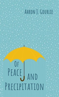 Of Peace and Precipitation - Gourlie, Aaron J.