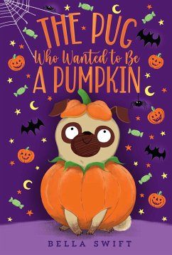 The Pug Who Wanted to Be a Pumpkin - Swift, Bella