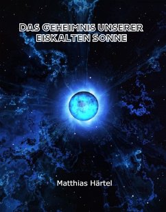 Das Geheimnis unserer eiskalten Sonne (eBook, ePUB) - Härtel, Matthias