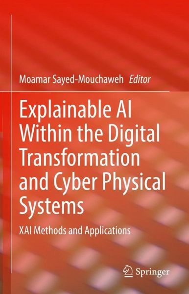 Explainable AI Within the Digital Transformation and Cyber Physical Systems (eBook, PDF)