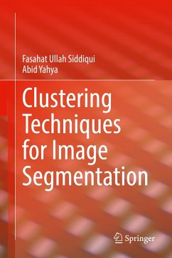 Clustering Techniques for Image Segmentation (eBook, PDF) - Siddiqui, Fasahat Ullah; Yahya, Abid