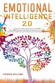 Emotional Intelligence 2.0: A Practical Guide to Master Your Emotions. Stop Overthinking and Discover the Secrets to Increase Your Self Discipline and Leadership Abilities (eBook, ePUB)