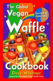 The Global Vegan Waffle Cookbook: 106 Dairy-Free, Egg-Free Recipes for Waffles & Toppings, Including Gluten-Free, Easy, Exotic, Sweet, Spicy, & Savory (eBook, ePUB)