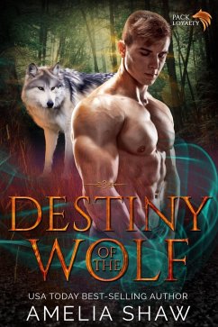 Destiny of the Wolf (Pack Loyalty, #3) (eBook, ePUB) - Shaw, Amelia