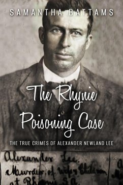 The Rhynie Poisoning Case: The True Crimes of Alexander Newland Lee (Needle-Lee Cases, #2) (eBook, ePUB) - Battams, Samantha