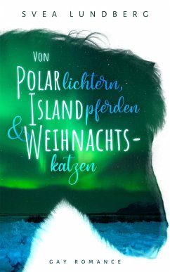 Von Polarlichtern, Islandpferden und Weihnachtskatzen (eBook, ePUB) - Lundberg, Svea