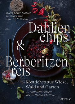 Dahlienchips und Berberitzenreis - Gmür-Stalder, Judith;Fritz, Kathrin;Grünig, Maurice K.