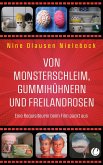 Von Monsterschleim, Gummihühnern und Freilandrosen