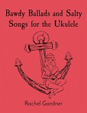 Bawdy Ballads and Salty Songs for the Ukulele