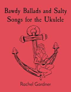Bawdy Ballads and Salty Songs for the Ukulele - Gardner, Rachel