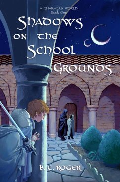 Shadows on the School Grounds (A Charmers' World, #1) (eBook, ePUB) - Roger, B. C. Shadows on the School Grounds (A Charmers' World, #1) (eBook, ePUB) - Roger, B. C.