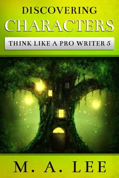 Discovering Characters (Think like a Pro Writer) (eBook, ePUB) - Lee, M. A.