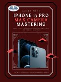 IPhone 13 Pro Max Camera Mastering (eBook, ePUB)