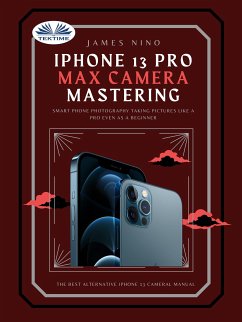 IPhone 13 Pro Max Camera Mastering (eBook, ePUB) - Nino, James