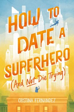 How to Date a Superhero (And Not Die Trying) (eBook, ePUB) - Fernandez, Cristina