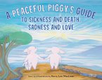 A Peaceful Piggy's Guide to Sickness and Death, Sadness and Love (eBook, ePUB)