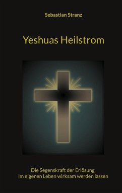 Yeshuas Heilstrom (eBook, ePUB) - Stranz, Sebastian