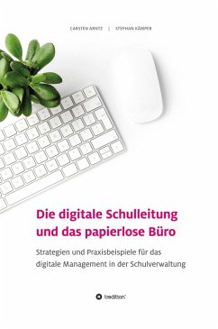 Die digitale Schulleitung und das papierlose Büro (eBook, ePUB) - Arntz, Carsten; Kämper, Stephan